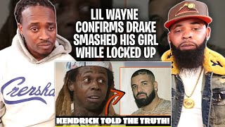 Lil Wayne CONFIRMS Drake SMASHED His Girl While Locked Up | Kendrick Lamar Told TRUTH