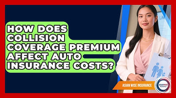 How Does Collision Coverage Premium Affect Auto Insurance Costs? - Asian Wise Insurance