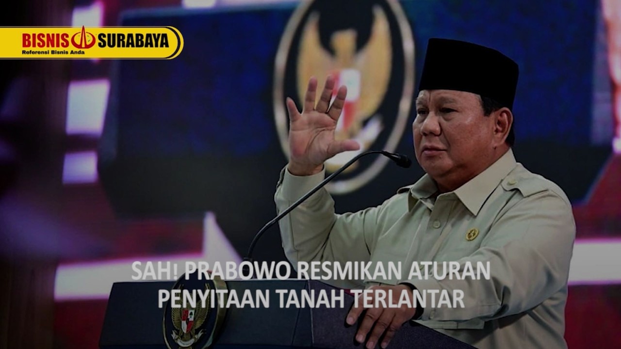 SAH! PRABOWO RESMIKAN ATURAN PENYITAAN TANAH TERLANTAR