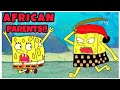 If SpongeBob had AFRICAN PARENTS!!!