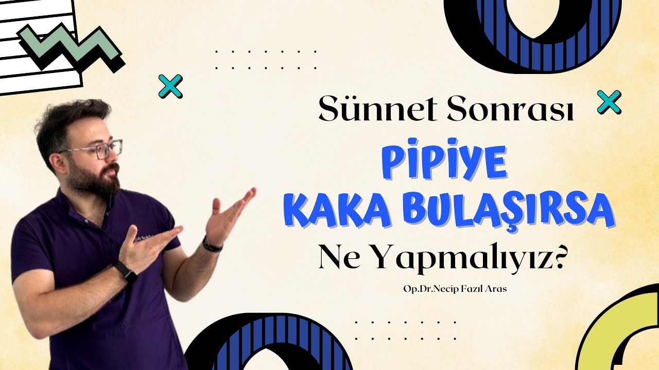 Sünnet sonrası pipiye kaka bulaşırsa ne yapmalıyız?