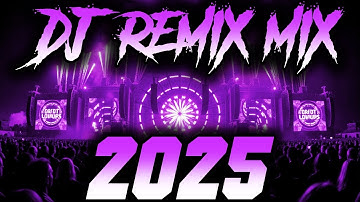 DJ MIX 2025 - Remixes & Mashups of Popular Songs 2025 | DJ Remix Song Club Music Disco DJ Mix 2024