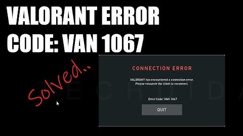 Valorant has Encounter a Connection Error Code VAN 1067 (SOLVED)