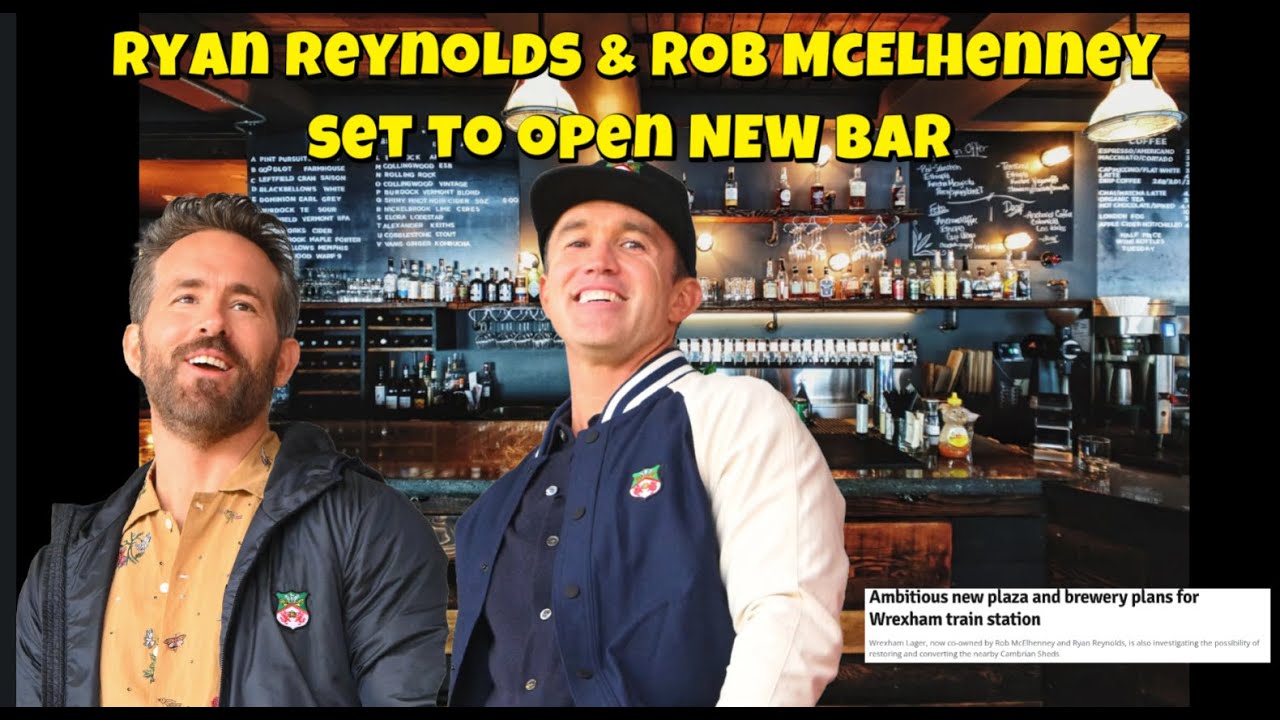 WREXHAM AFC NEWS :  Ryan Reynolds & Rob McElhenney to open NEW BAR and Restaurant in Wrexham