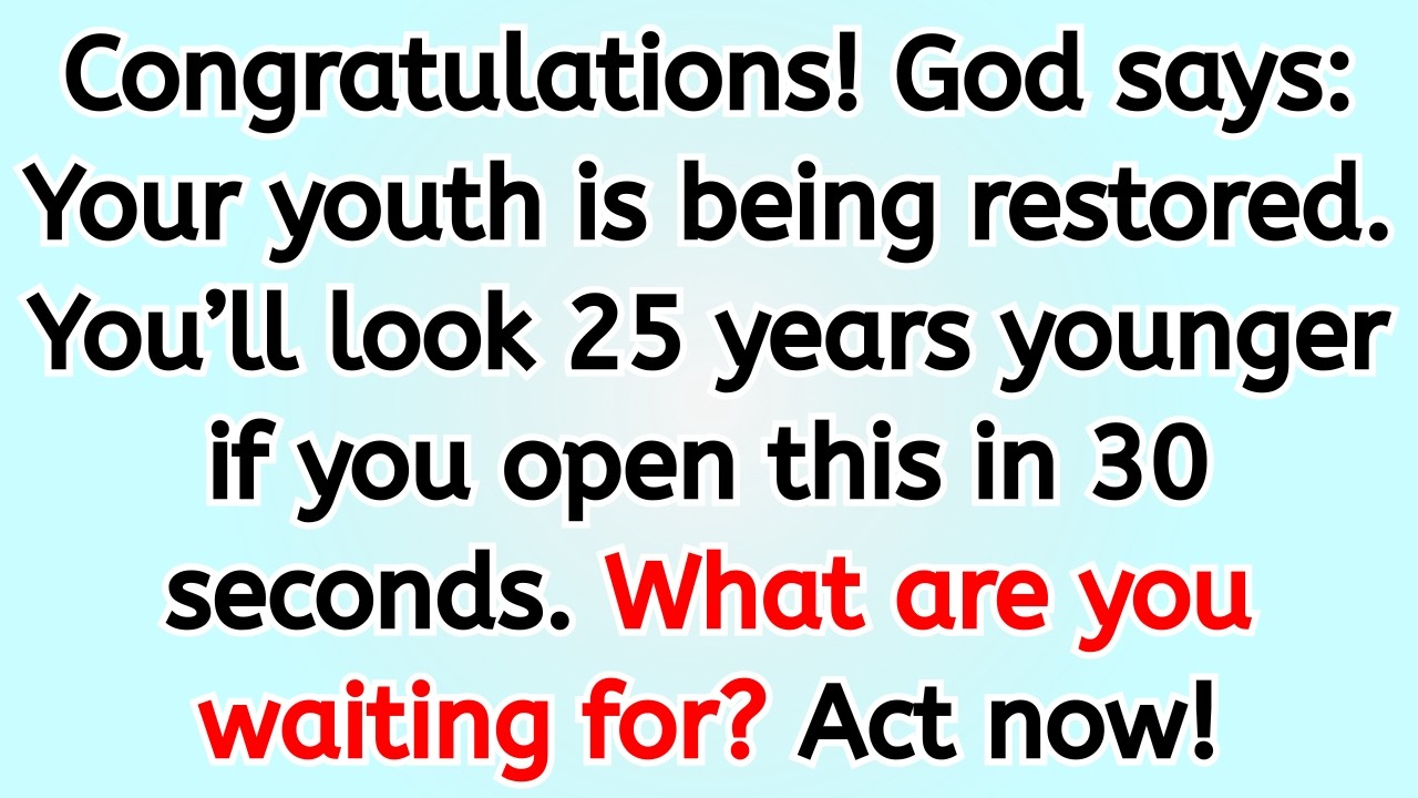 🔴 Congratulations! God says: Your youth is being restored. You’ll look 25 years younger if you ope..