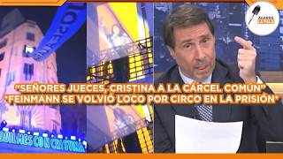 FEINMANN SE VOLVIÓ LOCO POR CIRCO EN PRISIÓN DE CRISTINA: "TIENE QUE IR A UNA CÁRCEL COMÚN YA"