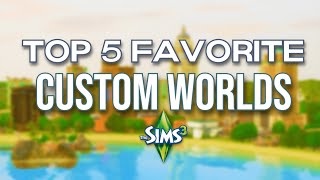 TOP 5 FAVORITE CUSTOM WORLDS ✨ | The Sims 3  (2024)