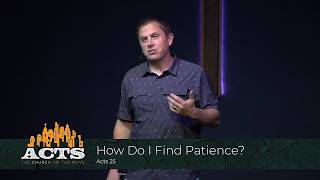 Acts 25 - How Do I Find Patience?