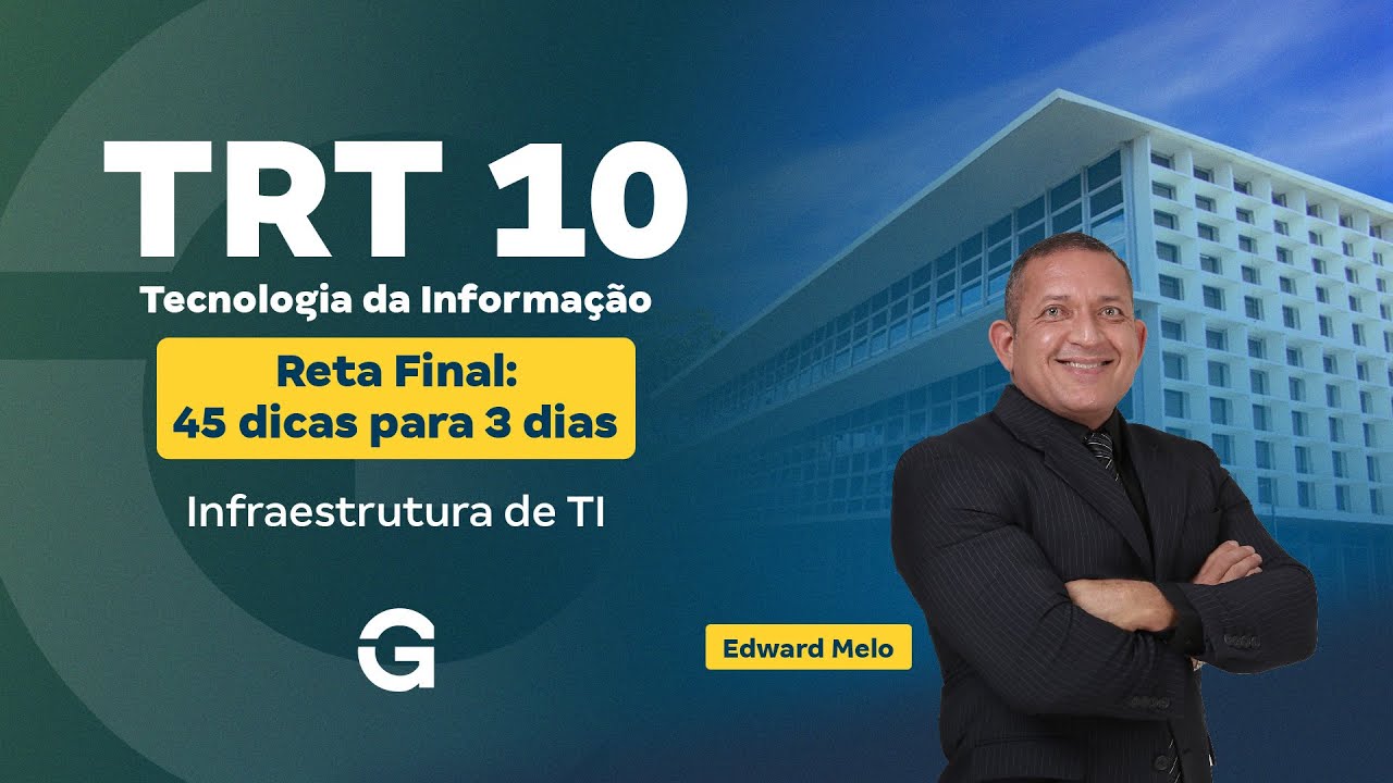 Concurso TRT 10 | Reta Final: 45 dicas para 3 dias | Infraestrutura de TI