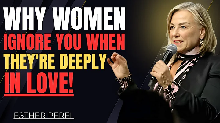 Why Women Ignore You When They're Deeply in Love!" | Esther Perel