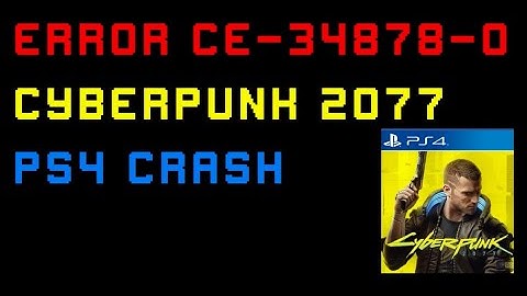Cyberpunk 2077 PS4 crash : error CE-34878-0