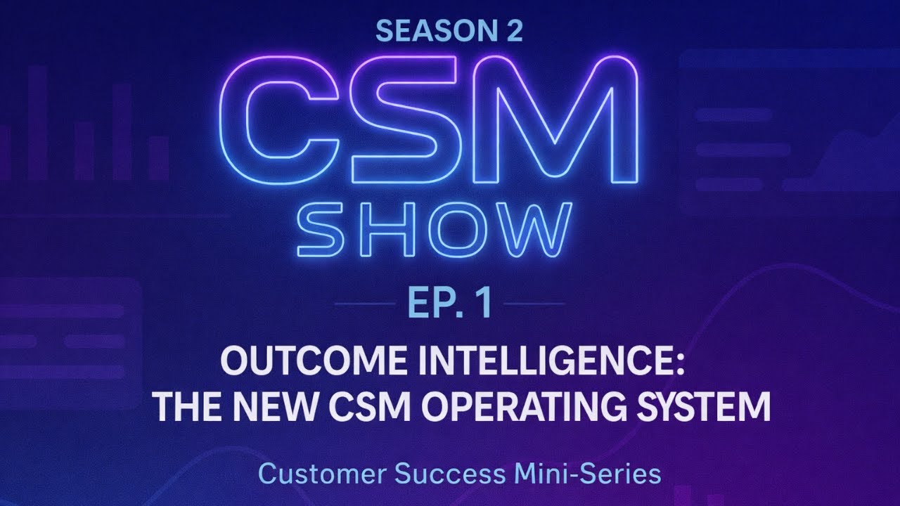 🎥 Episode 1 — “Outcome Intelligence: The New CSM Operating System”