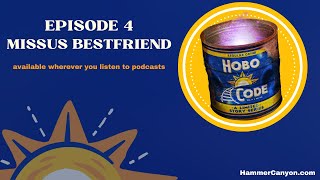 Famous Hobo Code Podcast: Part Four - Missus Bestfriend Wealth