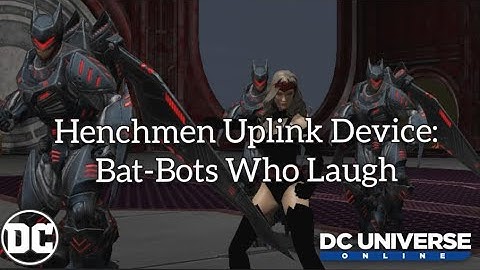 DCUO Test Server: Henchmen Uplink Device "Bat-Bots Who Laugh"