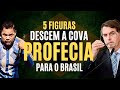 5 Figuras Descem A Cova Profecia Brasil e Bolsonaro 2021