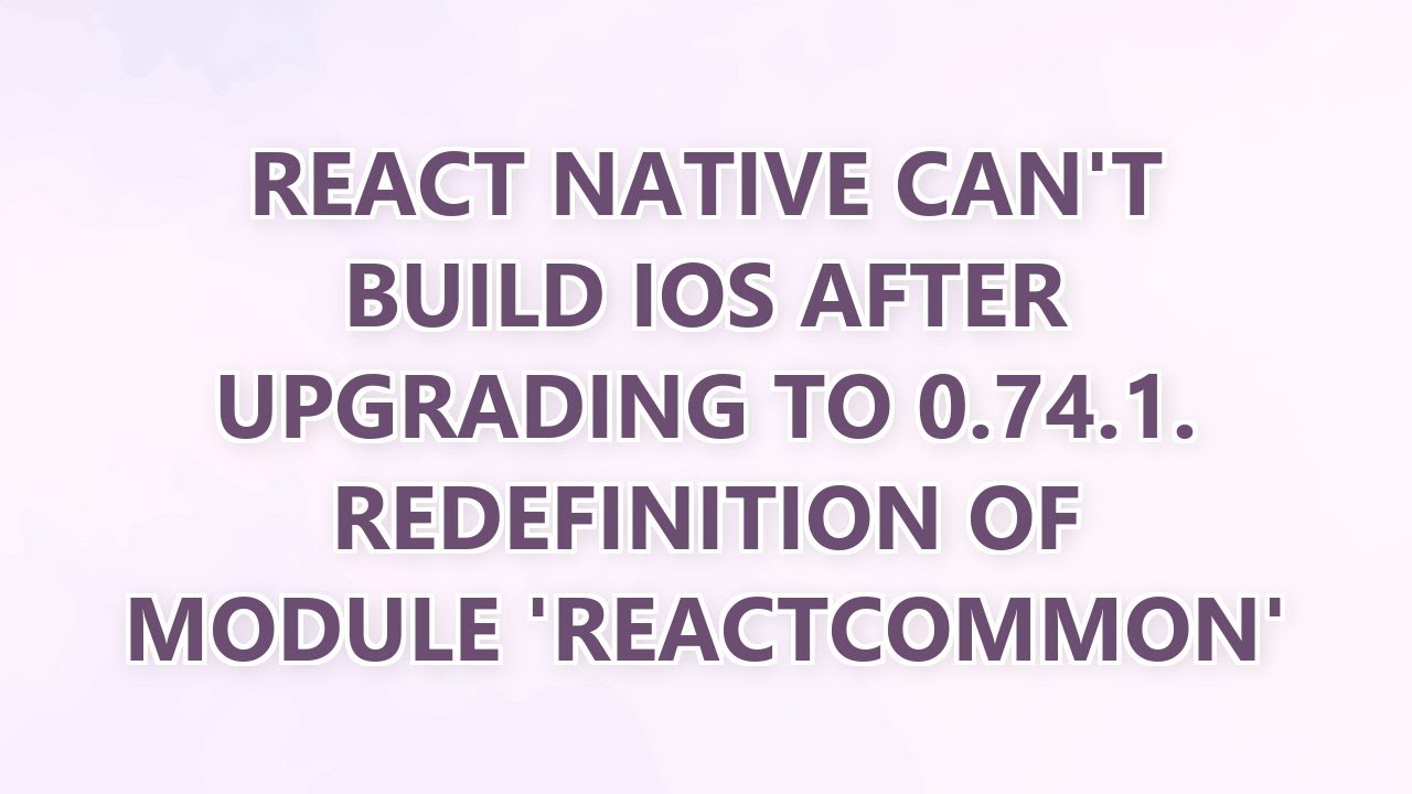 React Native can't build ios after upgrading to 0.74.1. Redefinition of ...