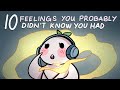 10 Feelings You Probably Didn't Know You Had