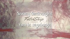 (LIRIK) lagu Sammy Simorangkir - Kau La Segalanya  - Durasi: 3:02. 