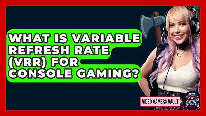 What Is Variable Refresh Rate (VRR) For Console Gaming? - Video Gamers Vault