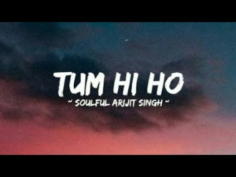 Tum Hi Ho - Arijit Singh | Soulful | Lyrics