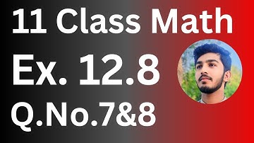 11 Class Math Exercise 12.8 Question No.7&8 || 1st Year Math Exercise 12.8 Question No.7&8