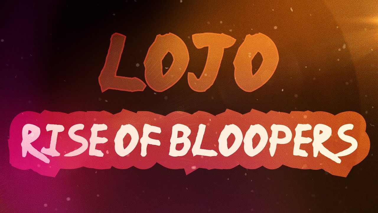 LOJO : RISE OF BLOOPERS - YouTube