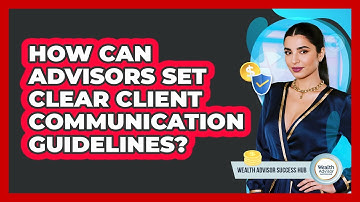 How Can Advisors Set Clear Client Communication Guidelines?