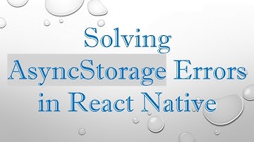Solving AsyncStorage Errors in React Native