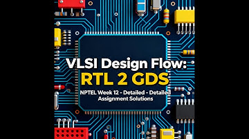 VLSI DESIGN FLOW: RTL 2 GDS NPTEL week 12 detailed Assignment Solutions