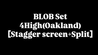 BLOB Set 4High(Oakland)[Stagger screen+Split]