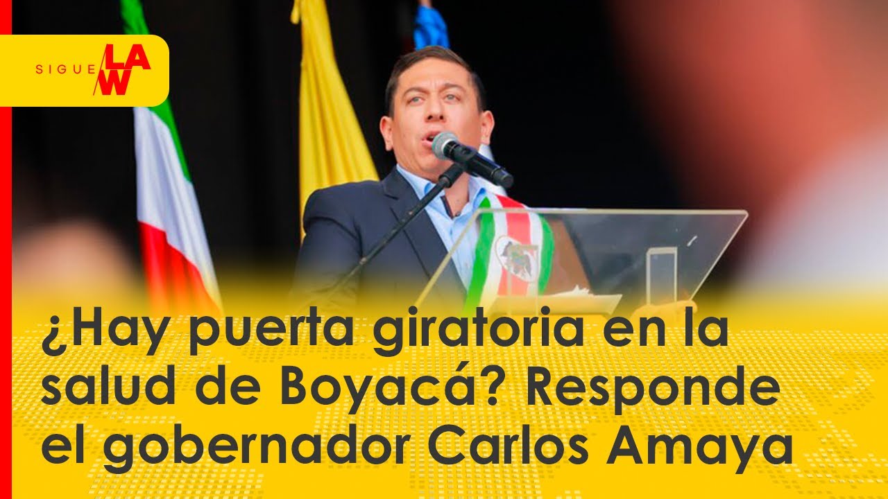 ¿Hay puerta giratoria en la salud de Boyacá? Responde el gobernador Carlos Amaya