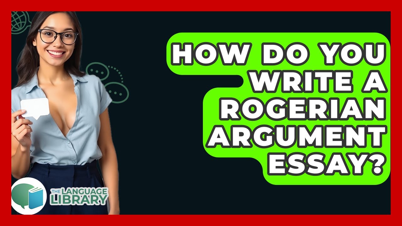 How Do You Write A Rogerian Argument Essay? - The Language Library