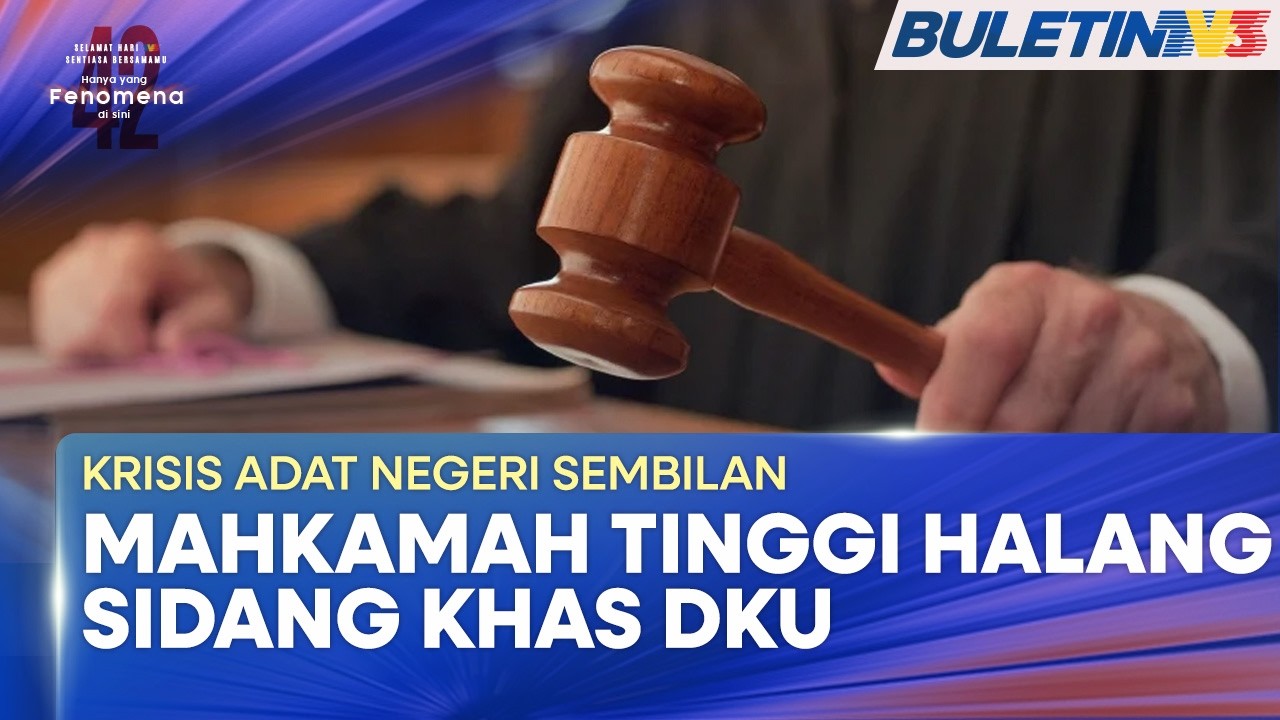 KRISIS ADAT NEGERI SEMBILAN | Mahkamah Tinggi  Halang Sidang Khas Dewan Keadilan & Undang