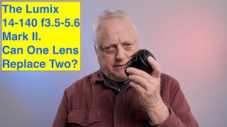 Is the Lumix 14-140mm f3.5-5.6 a One Lens Solution replacing the 12-60 & 45-150?