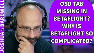 OSD Tab Missing In Betaflight? Why Is Betaflight So Complicated? - FPV Questions