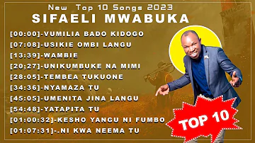 NEW 10 GREATEST SONGS 2023-SIFAELI MWABUKA TOP MIX SEASON TWO.SKIZA CODE 9514999