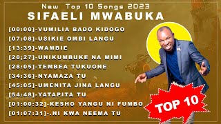 NEW 10 GREATEST SONGS 2023-SIFAELI MWABUKA TOP MIX SEASON TWO.SKIZA CODE 9514999