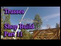 Trusses for the shop shop build part 11