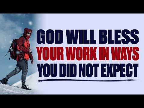 GOD WILL BLESS YOUR WORK IN WAYS YOU DID NOT EXPECT — CHRISTIAN MOTIVATION