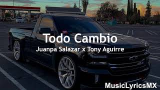 Todo Cambio - Juanpa Salazar x Tony Aguirre (Letra)