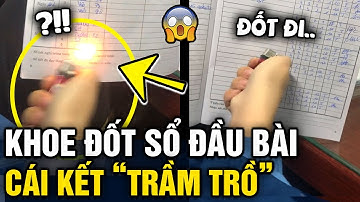 Lấy bật lửa ĐỐT SỔ ĐẦU BÀI, nữ sinh khiến dân mạng 