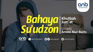 [Khutbah Jumat] Bahaya Su'udzon | Ustadz Ammi Nur Baits, ST., BA