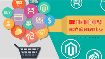 Xúc tiến thương mại thúc đẩy tiêu thụ hàng Việt Nam