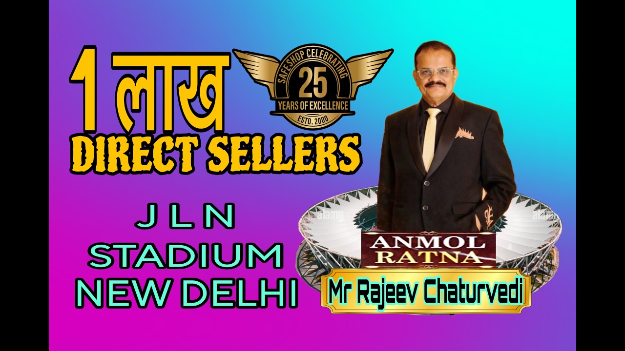 TOGETHER25 SAFE SHOP 1 लाख DIRECT SELLERS J.L.N. STADIUM NEW DELHI ANMOL RATNA  MR RAJEEV CHATURVEDI