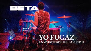 Beta - Yo fugaz (en vivo) @ Teatro de la Ciudad Esperanza Iris