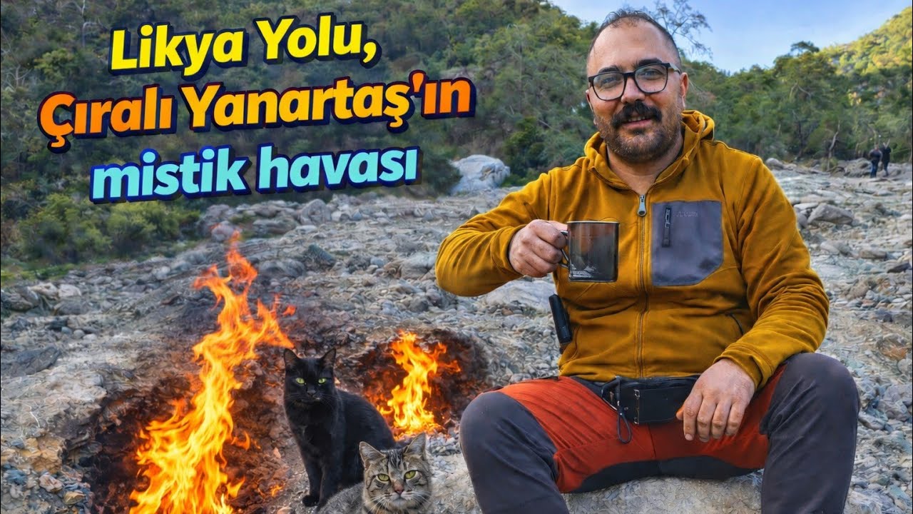Sudan Ateşe Likya Yolu Güzellikleri ve Çıralı Yanartaş'ın Hikayesi