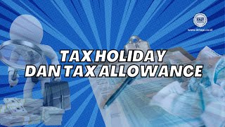 Apa sih Tax Holiday dan Tax Allowance?