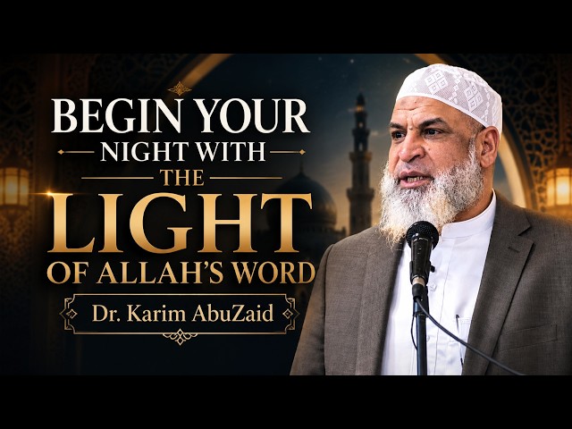 Begin Your Night with the Light of Allah’s Word | Session 4 | Tafsir Series | Dr. Karim AbuZaid