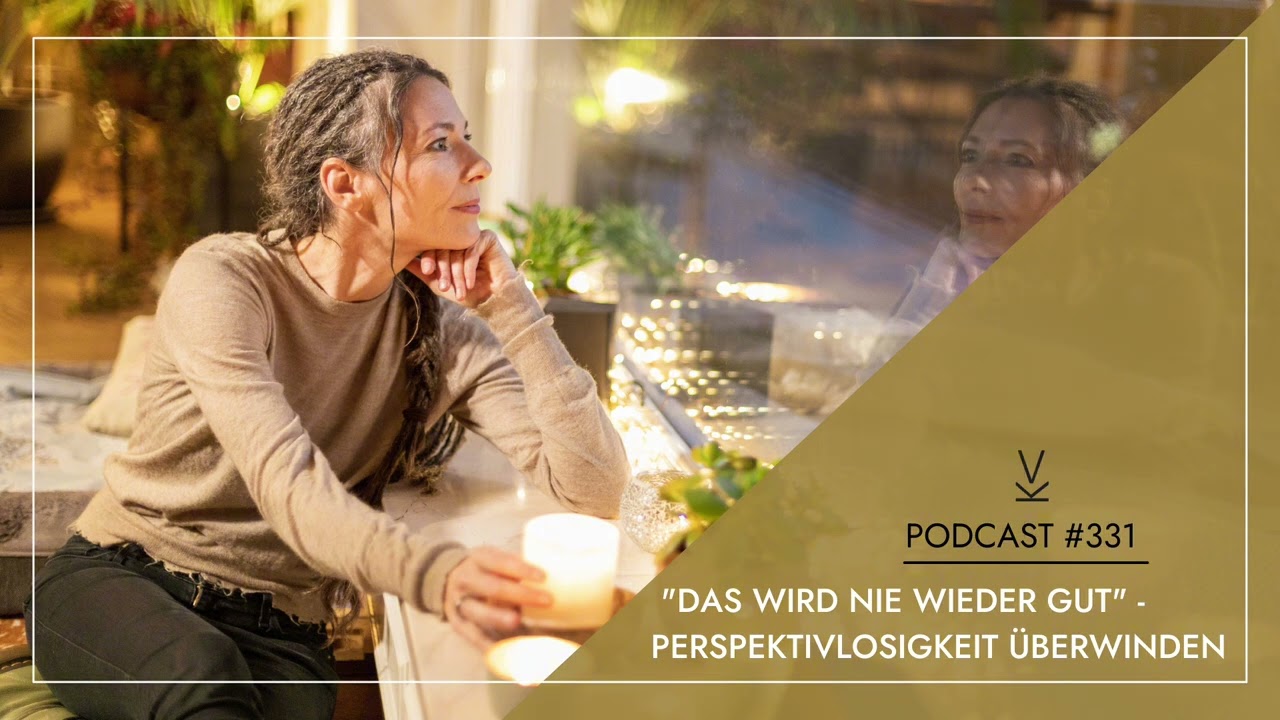„Das wird nie wieder gut” - Perspektivlosigkeit überwinden // Podcast #331