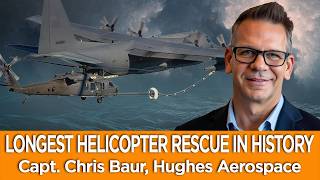 LONGEST HELICOPTER RESCUE IN HISTORY, HH-60 Pilot Chris Baur LONGEST HELICOPTER RESCUE IN HISTORY, HH-60 Pilot Chris Baur